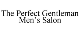 THE PERFECT GENTLEMAN MEN'S SALON trademark