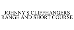 JOHNNY'S CLIFFHANGERS RANGE AND SHORT COURSE trademark