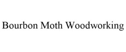 BOURBON MOTH WOODWORKING trademark