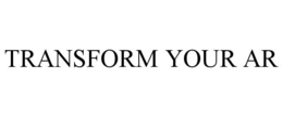 TRANSFORM YOUR AR trademark