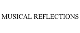 MUSICAL REFLECTIONS trademark