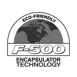 ECO-FRIENDLY F-500 ENCAPSULATOR TECHNOLOGY trademark
