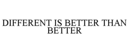DIFFERENT IS BETTER THAN BETTER trademark