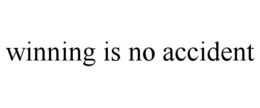 WINNING IS NO ACCIDENT trademark