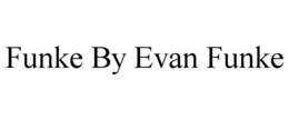 FUNKE BY EVAN FUNKE trademark
