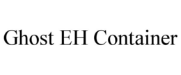 GHOST EH CONTAINER trademark