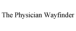 THE PHYSICIAN WAYFINDER trademark