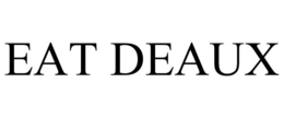 EAT DEAUX trademark