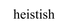 HEISTISH trademark