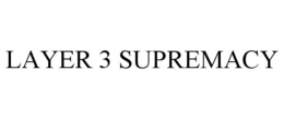 LAYER 3 SUPREMACY trademark