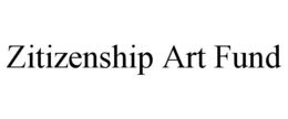 ZITIZENSHIP ART FUND trademark