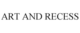 ART AND RECESS trademark