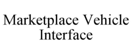 MARKETPLACE VEHICLE INTERFACE trademark