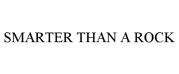 SMARTER THAN A ROCK trademark