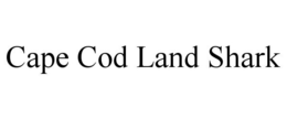 CAPE COD LAND SHARK trademark
