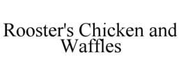 ROOSTER'S CHICKEN AND WAFFLES trademark