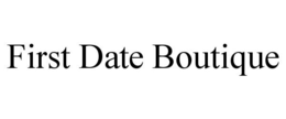 FIRST DATE BOUTIQUE trademark