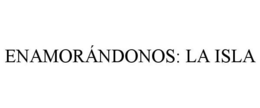 ENAMORÁNDONOS: LA ISLA trademark