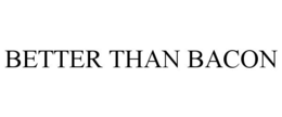 BETTER THAN BACON trademark