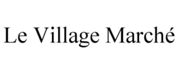 LE VILLAGE MARCHÉ trademark