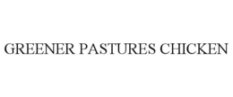 GREENER PASTURES CHICKEN trademark