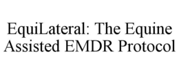 EQUILATERAL: THE EQUINE ASSISTED EMDR PROTOCOL trademark