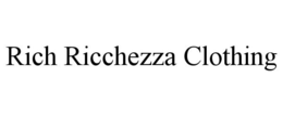 RICH RICCHEZZA CLOTHING trademark