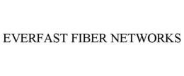 EVERFAST FIBER NETWORKS trademark