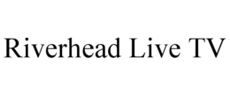RIVERHEAD LIVE TV trademark
