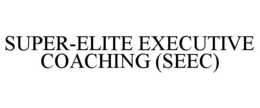 SUPER-ELITE EXECUTIVE COACHING (SEEC) trademark
