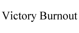 VICTORY BURNOUT trademark