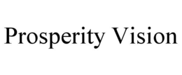 PROSPERITY VISION trademark