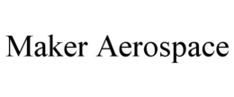 MAKER AEROSPACE trademark