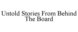 UNTOLD STORIES FROM BEHIND THE BOARD trademark
