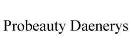 PROBEAUTY DAENERYS trademark