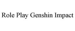 ROLE PLAY GENSHIN IMPACT trademark