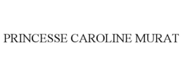 PRINCESSE CAROLINE MURAT trademark