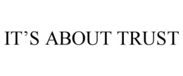 IT'S ABOUT TRUST trademark