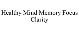 HEALTHY MIND MEMORY FOCUS CLARITY trademark