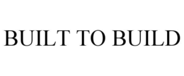 BUILT TO BUILD trademark