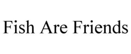 FISH ARE FRIENDS trademark