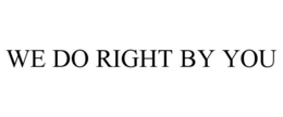 WE DO RIGHT BY YOU trademark