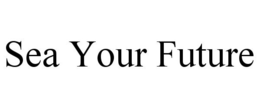 SEA YOUR FUTURE trademark
