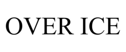OVER ICE trademark