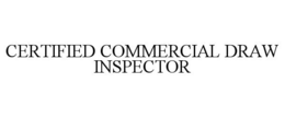CERTIFIED COMMERCIAL DRAW INSPECTOR trademark