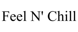 FEEL N' CHILL trademark