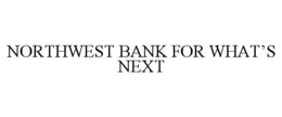 NORTHWEST BANK FOR WHAT'S NEXT trademark