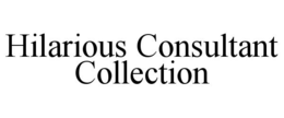 HILARIOUS CONSULTANT COLLECTION trademark