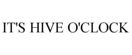 IT'S HIVE O'CLOCK trademark