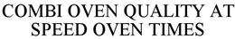 COMBI OVEN QUALITY AT SPEED OVEN TIMES trademark